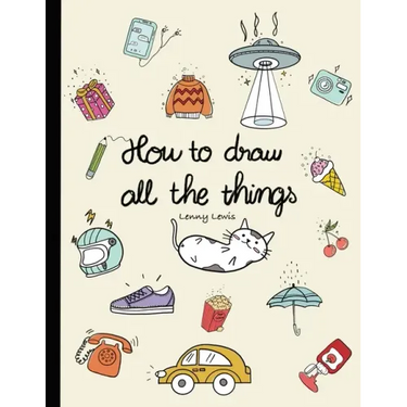 How To Draw All The Things: How To Draw Books For Kids - 45 Tiny Things To Draw, 3 Levels Of Difficulty With Easy Step-By-Step Instruction - Gifts