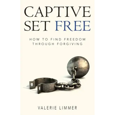 Captive Set Free: How to Find Freedom Through Forgiving