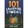 101 Campfire Stories For Kids: Scary, Spooky, Ghost, Horror & Funny Tales + Bonus Activities