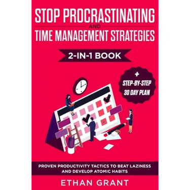 Stop Procrastinating and Time Management Strategies 2-in-1 Book: Proven Productivity Tactics to Beat Laziness and Develop Atomic Habits + Step-by-Step