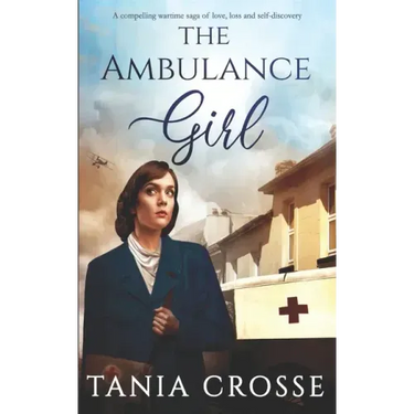 THE AMBULANCE GIRL a compelling wartime saga of love, loss and self-discovery