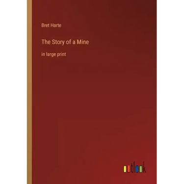 The Story of a Mine: in large print