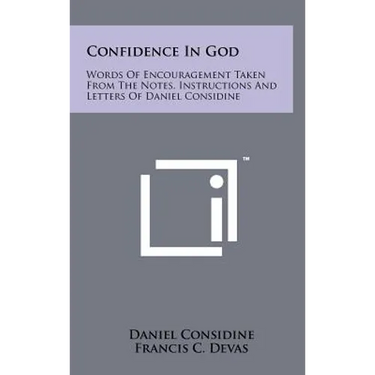 Confidence In God: Words Of Encouragement Taken From The Notes, Instructions And Letters Of Daniel Considine