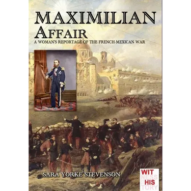 Maximilian Affair: A Woman reportage of French-Mexican war