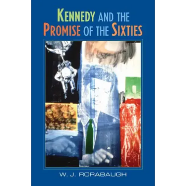 Kennedy and the Promise of the Sixties