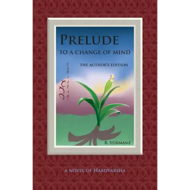 Prelude to a Change of Mind, the Author's Edition: a Novel of Habdvarsha