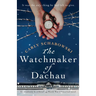 The Watchmaker of Dachau: An absolutely heartbreaking World War 2 historical novel