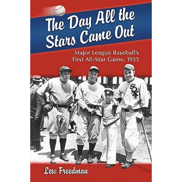 The Day All the Stars Came Out: Major League Baseball's First All-Star Game, 1933