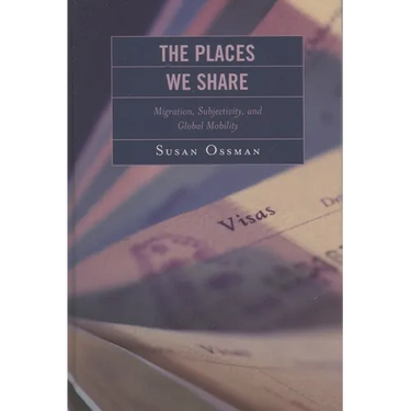 Places We Share: Migration, Subjectivity, and Global Mobility
