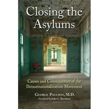 Closing the Asylums: Causes and Consequences of the Deinstitutionalization Movement