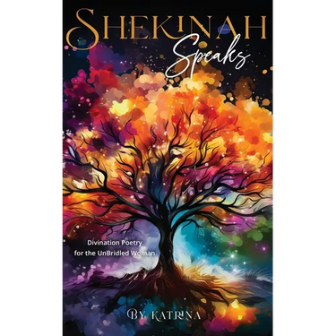 Shekinah Speaks: Divination Poetry for the UnBridled Woman