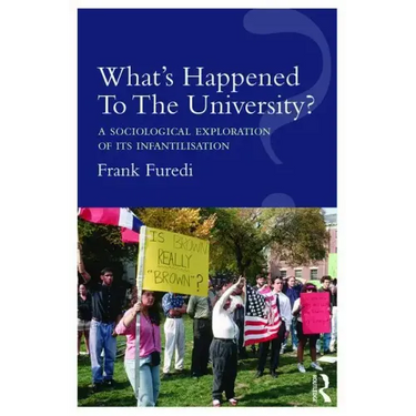 What's Happened To The University?: A sociological exploration of its infantilisation