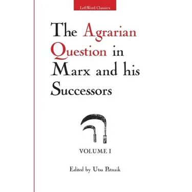 The Agrarian Question in Marx and his Successors, Vol. 1
