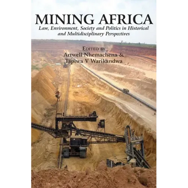 Mining Africa: Law, Environment, Society and Politics in Historical and Multidisciplinary Perspectives