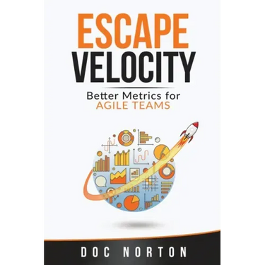 Escape Velocity: Better Metrics for Agile Teams