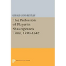 The Profession of Player in Shakespeare's Time, 1590-1642