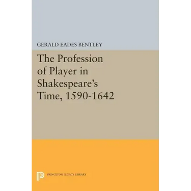 The Profession of Player in Shakespeare's Time, 1590-1642