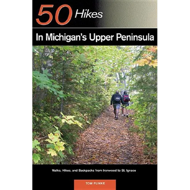 Explorer's Guide 50 Hikes in Michigan's Upper Peninsula: Walks, Hikes & Backpacks from Ironwood to St. Ignace