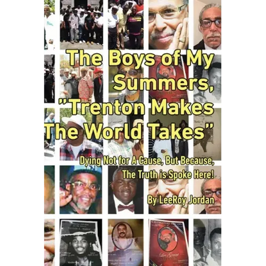 The Boys of My Summers: "Trenton Makes, The World Takes" Dying Not for A Cause but Because, The Truth is Spoken Here