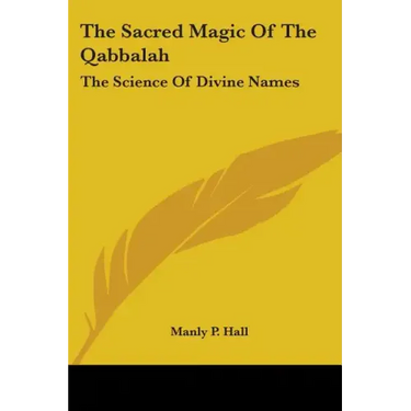 The Sacred Magic Of The Qabbalah: The Science Of Divine Names