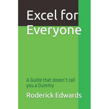 Excel for Everyone: A Guide that doesn't call you a Dummy