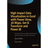 High Impact Data Visualization in Excel with Power View, 3D Maps, Get & Transform and Power Bi