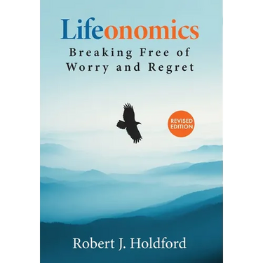 Lifeonomics: Breaking Free From Worry and Regret