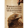 Woodburning for Beginners: Learn the Secrets of Drawing With Fire With Minimal Tools: Woodburning for Beginners: Learn the Secrets of Drawing With Fir
