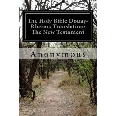 The Holy Bible Douay-Rheims Translation: The New Testament