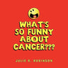 What's So Funny About Cancer