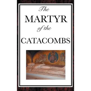 The Martyr of the Catacombs