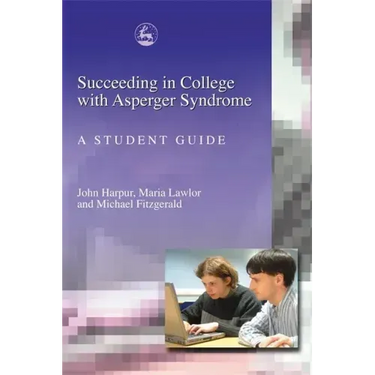 Succeeding in College with Asperger Syndrome: A Student Guide
