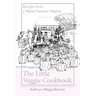 The Little Veggie Cookbook: Recipes from a Maine Farmers' Market