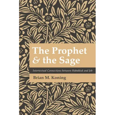 The Prophet and the Sage: Intertextual Connections Between Habakkuk and Job