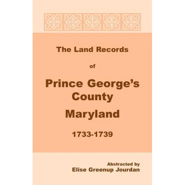 The Land Records of Prince George's County, Maryland, 1733-1739