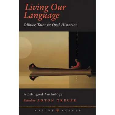 Living Our Language: Ojibwe Tales and Oral Histories
