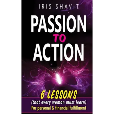 Passion to Action: Six lessons (that every woman must learn) For personal & financial fulfillment