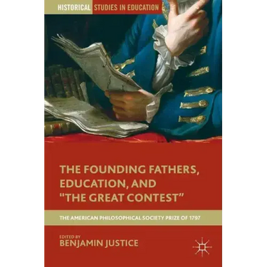 The Founding Fathers, Education, and the Great Contest: The American Philosophical Society Prize of 1797
