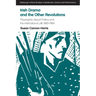 Irish Drama and the Other Revolutions: Playwrights, Sexual Politics and the International Left, 1892-1964