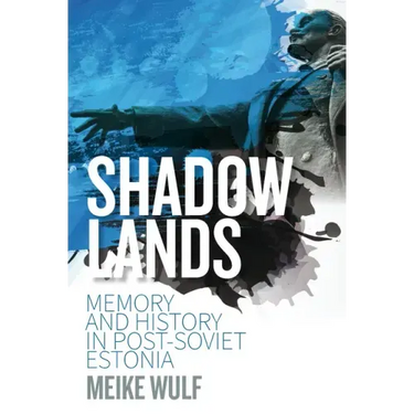 Shadowlands: Memory and History in Post-Soviet Estonia