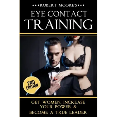Eye Contact Training: Learn How To Attract Women + Improve Your Self Confidence, Charisma, & Leadership