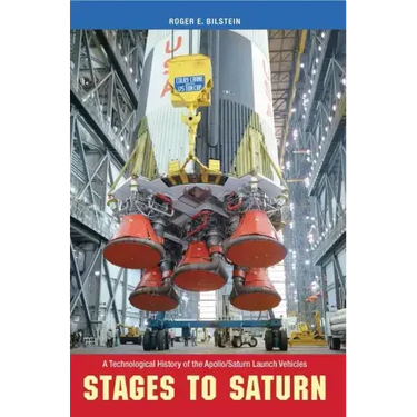 Stages to Saturn: A Technological History of the Apollo/Saturn Launch Vehicles