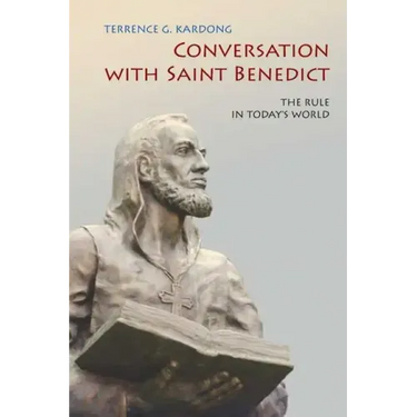 Conversation with Saint Benedict: The Rule in Today's World