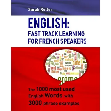 English: Fast Track Learning For French Speakers: The 1000 most used English words with 3.000 phrase examples
