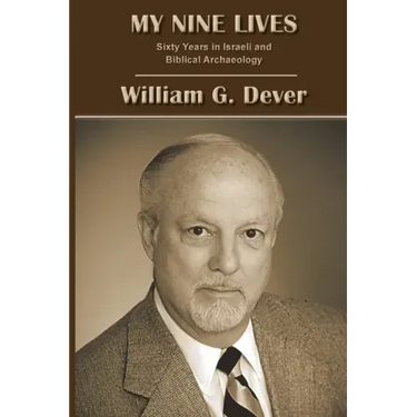 My Nine Lives: Sixty Years in Israeli and Biblical Archaeology