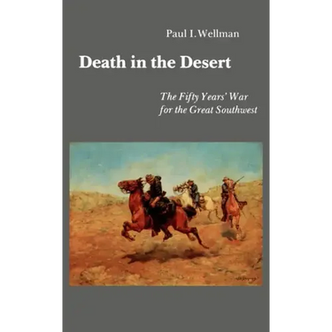 Death in the Desert: The Fifty Year's War for the Great Southwest