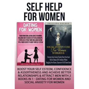 Self Help For Women: Boost Your Self Esteem, Confidence & Assertiveness And Achieve Better Relationships & Attract Men With 2 Books In 1 -