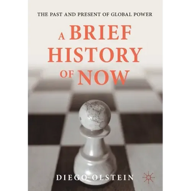 A Brief History of Now: The Past and Present of Global Power