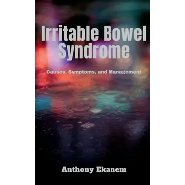 Irritable Bowel Syndrome: Causes, Symptoms, and Management
