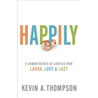 Happily: 8 Commitments of Couples Who Laugh, Love & Last